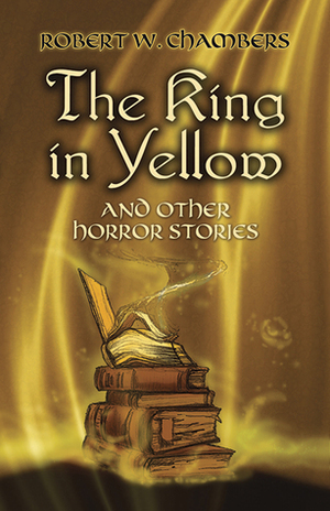 The King in Yellow and Other Horror Stories by Robert W. Chambers