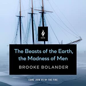 The Beasts of the Earth, the Madness of Men by Brooke Bolander, Saskia Maarleveld