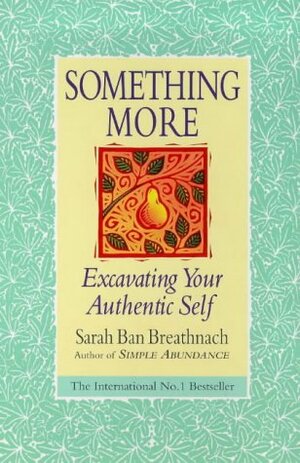 Something More: Excavating Your Authentic Self by Sarah Ban Breathnach