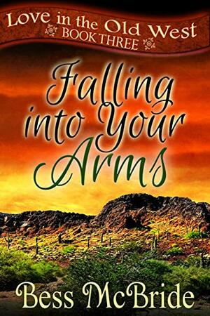 Falling into Your Arms (Love in the Old West #3) by Bess McBride