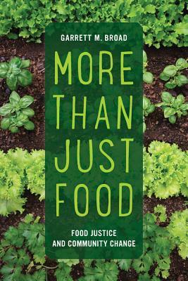 More Than Just Food, Volume 60: Food Justice and Community Change by Garrett Broad