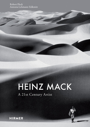 Heinz Mack: A 21st century artist by Antonia Lehmann-Tolkmitt, Robert Fleck