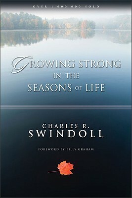Growing Strong in the Seasons of Life by Charles R. Swindoll, Billy Graham