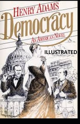 Democracy ILLUSTRATED by Henry Adams