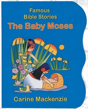 Famous Bible Stories the Baby Moses by Carine MacKenzie