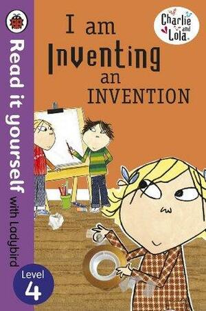 I am Inventing an Invention by Lauren Child