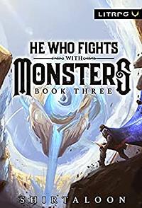 He Who Fights with Monsters, Book 3 by Shirtaloon, Travis Deverell
