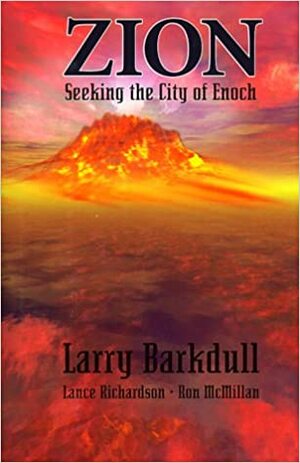 Zion: Seeking the City of Enoch by Ron McMillan, Lance Richardson, Larry Barkdull