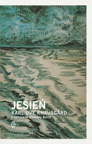 Jesień by Milena Skoczko-Nakielska, Karl Ove Knausgård, Vanessa Baird