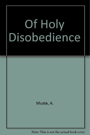 Of Holy Disobedience by A.J. Muste