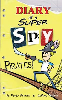 Diary of a Super Spy: Pirates! by Peter Patrick, William Thomas