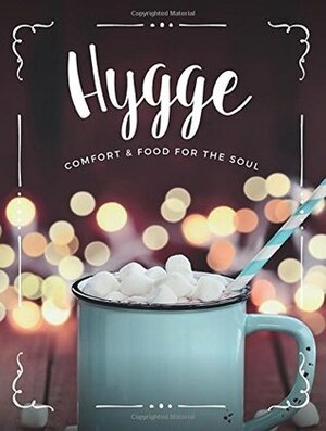Hygge: Comfort & Food For The Soul: A cosy collection of comfort food, drinks & lifestyle recipes for you, your friends & family to enjoy by CookNation
