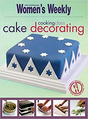 Cooking Class: Cake Decorating by The Australian Women's Weekly