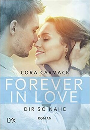 Forever in Love - Dir so nahe by Cora Carmack