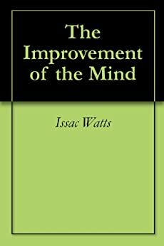 The Improvement of the Mind by Issac Watts