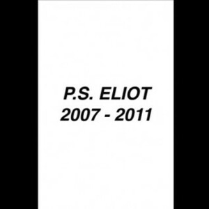 The Oral History of P.S. Eliot: 2007-2011 by Jenn Pelly