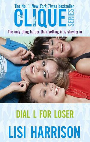 Dial L For Loser: The Only Thing Harder Than Getting in Is Staying in by Lisi Harrison