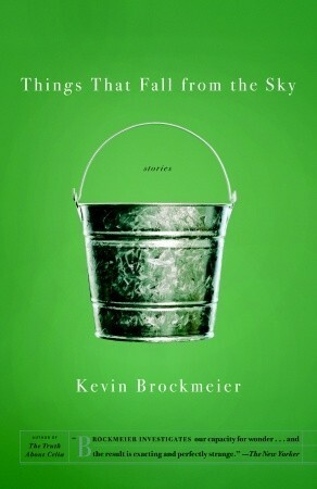 Things That Fall from the Sky: Stories by Kevin Brockmeier