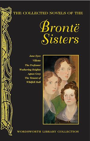 The Collected Novels of the Brontë Sisters by Anne Brontë