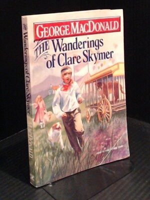 The Wanderings of Clare Skymer by Dan Hamilton, George MacDonald