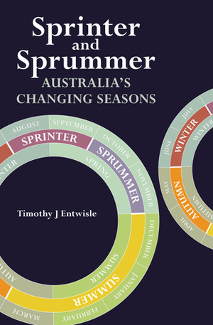 Sprinter and Sprummer: Australia's changing Seasons by Timothy J Entwisle