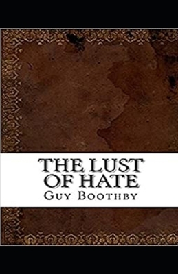 The Lust of Hate Illustrated by Guy Newell Boothby