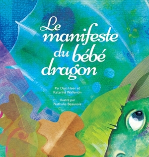 Le manifeste du bébé dragon by Katarina Wallentin, Dain Heer