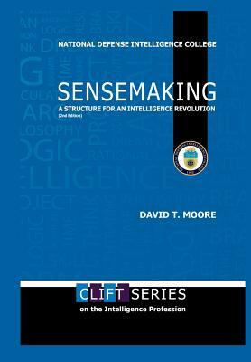 Sensemaking: A Structure for An Intelligence Revolution (2nd Edition) by David T. Moore