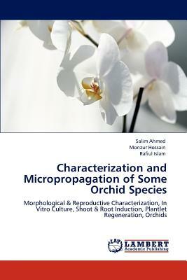 Characterization and Micropropagation of Some Orchid Species by Salim Ahmed, Monzur Hossain, Rafiul Islam