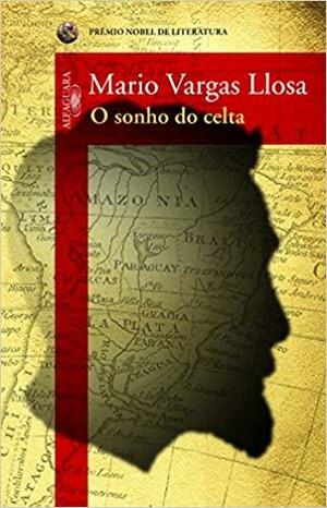 O Sonho Do Celta by Mario Vargas Llosa