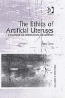 The Ethics of Artificial Uteruses: Implications for Reproduction and Abortion by Stephen Coleman