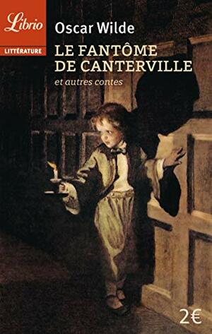 Le Fantôme de Canterville Suivi de le Prince Heureux, le Geant Egoïste et Autres Contes by Oscar Wilde
