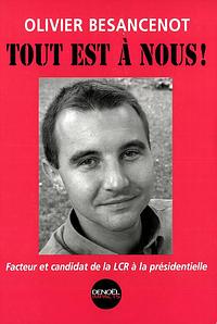 Tout est à nous!: facteur et candidat de la LCR à la présidentielle by Olivier Besancenot