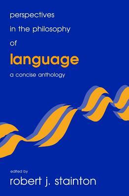 Perspectives in the Philosophy of Language: A Concise Anthology by 