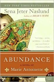 Abundance, A Novel of Marie Antoinette by Sena Jeter Naslund