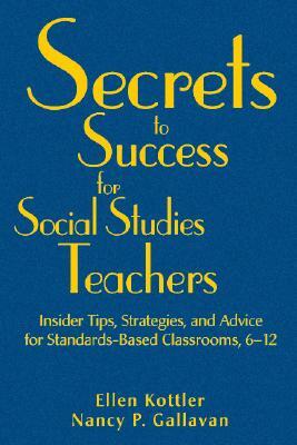 Secrets to Success for Social Studies Teachers by Nancy P. Gallavan, Ellen Kottler