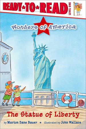 The Statue of Liberty: Ready-to-Read Level 1 by Marion Dane Bauer, Marion Dane Bauer, John Wallace