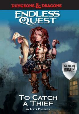 Dungeons & Dragons: To Catch a Thief: An Endless Quest Book by Matt Forbeck, Various