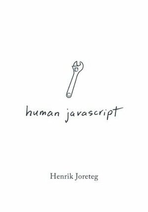 Human JavaScript by Amy Lynn Taylor, Jenn Turner, Jan Lehnardt, Henrik Joreteg