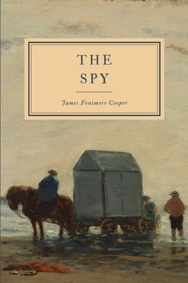 The Spy: a Tale of the Neutral Ground by James Fenimore Cooper