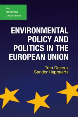 Environmental Policy and Politics in the European Union by Tom Delreux, Sander Happaerts