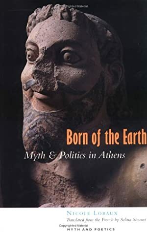Born of the Earth: Myth and Politics in Athens by Nicole Loraux