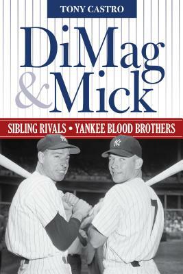 Dimag & Mick: Sibling Rivals, Yankee Blood Brothers by Tony Castro