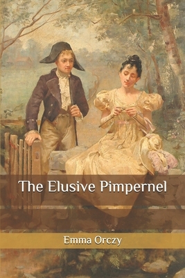 The Elusive Pimpernel by Emma Orczy