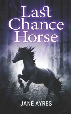 Last Chance Horse by Jane Ayres