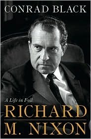 Richard M. Nixon: A Life in Full by Conrad Black
