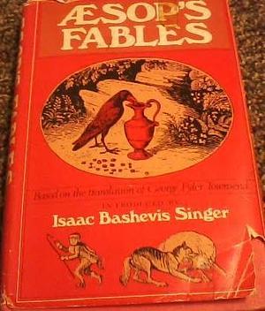 Aesop's Fables Introduced by Isaac Bashevis Singer by George Fyler Townsend