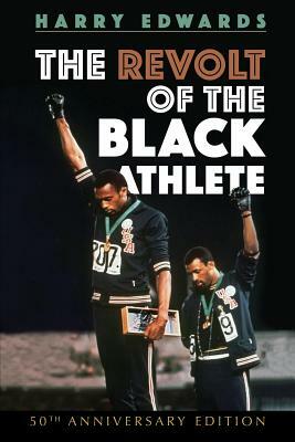 The Revolt of the Black Athlete: 50th Anniversary Edition by Harry Edwards