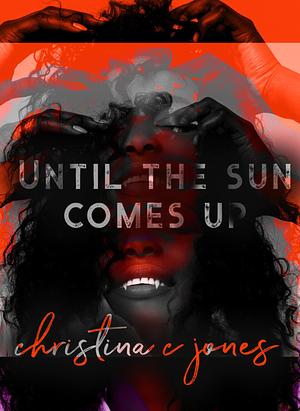 Until The Sun Comes by Christina C. Jones