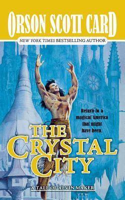 The Crystal City: The Tales of Alvin Maker, Book Six by Orson Scott Card